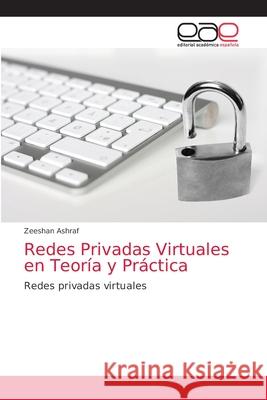 Redes Privadas Virtuales en Teoría y Práctica Ashraf, Zeeshan 9786200355034 Editorial Academica Espanola - książka