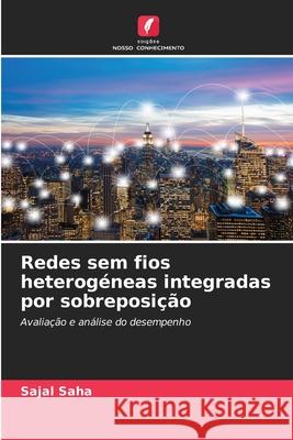 Redes sem fios heterogéneas integradas por sobreposição Saha, Sajal 9786202379946 Edições Nosso Conhecimento - książka