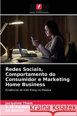 Redes Sociais, Comportamento do Consumidor e Marketing Home Business Jacquline Tham S. M. Ferdous Azam Ali Khatibi 9786203674286 Edicoes Nosso Conhecimento - książka