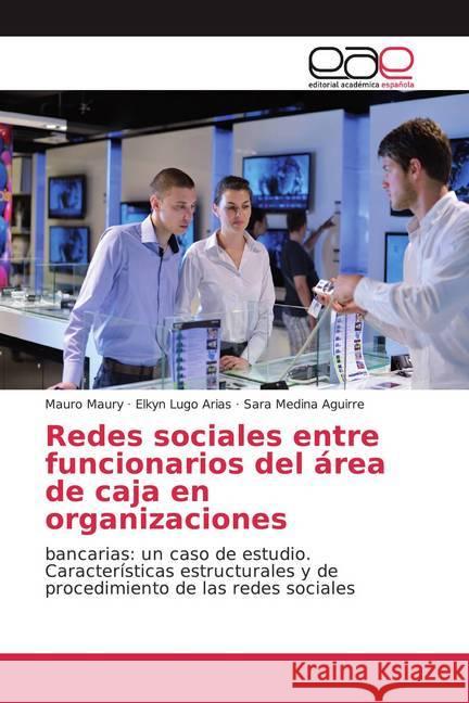 Redes sociales entre funcionarios del área de caja en organizaciones : bancarias: un caso de estudio. Características estructurales y de procedimiento de las redes sociales Maury, Mauro; Arias, Elkyn Lugo; Aguirre, Sara Medina 9786200358141 Editorial Académica Española - książka
