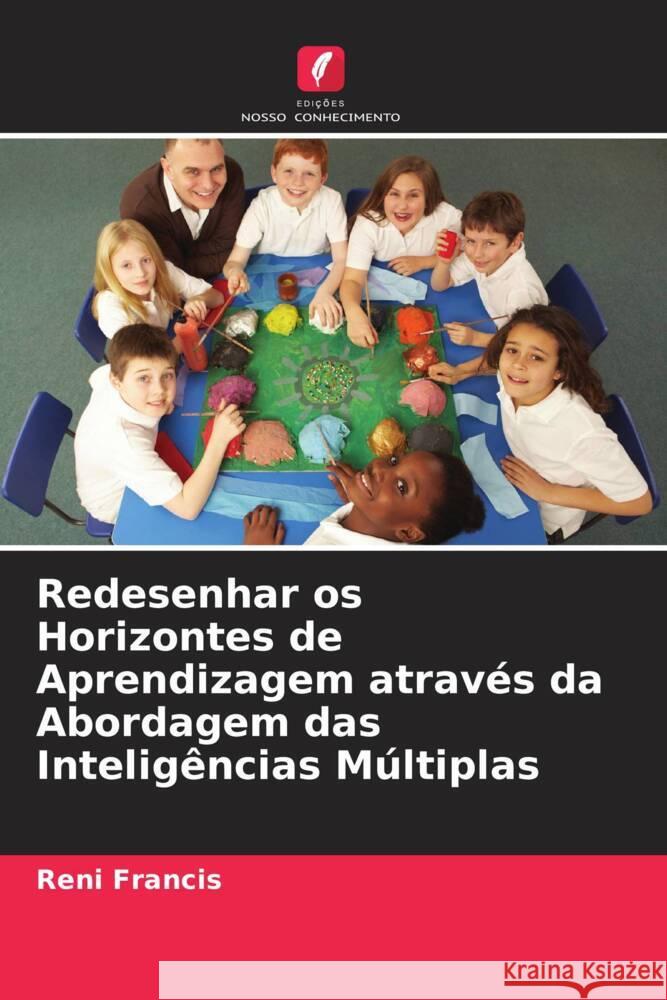 Redesenhar os Horizontes de Aprendizagem através da Abordagem das Inteligências Múltiplas Francis, Reni 9786208561888 Edições Nosso Conhecimento - książka