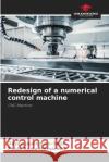 Redesign of a numerical control machine Dayan Jesús Rico-Solis, Pablo Ayala-Hernández 9786204150581 Our Knowledge Publishing