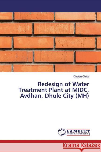 Redesign of Water Treatment Plant at MIDC, Avdhan, Dhule City (MH) Chitte, Chetan 9786139474622 LAP Lambert Academic Publishing - książka