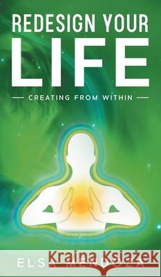 Redesign Your Life: Creating From Within Elsa Mendoza Dennis Mendoza 9781735686134 Elsa Mendoza - książka