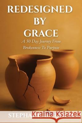 ReDesigned by Grace: A 50-Day Journey from Brokenness to Purpose Stephanie Elaine Tudor 9781966612902 Welcome to the Storm Publishing! - książka
