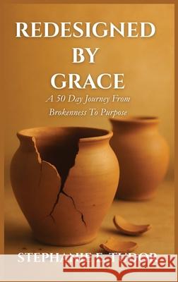 ReDesigned by Grace: A 50-Day Journey from Brokenness to Purpose Stephanie Elaine Tudor 9781966612919 Welcome to the Storm Publishing! - książka