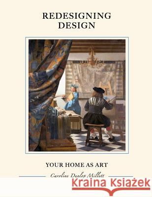 ReDesigning Design: Your Home as Art Caroline Dunlop Millett 9781500446338 Createspace Independent Publishing Platform - książka