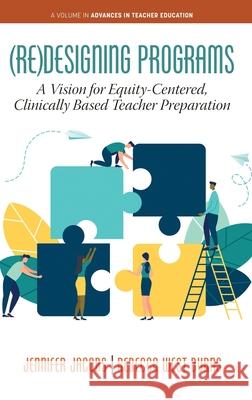 (Re)Designing Programs: A Vision for Equity-Centered, Clinically Based Teacher Preparation Jennifer Jacobs Rebecca Wes 9781648024726 Information Age Publishing - książka