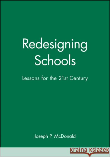 Redesigning Schools: Lessons for the 21st Century McDonald, Joseph P. 9780787903213 Jossey-Bass - książka