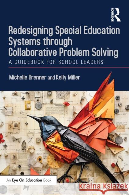 Redesigning Special Education Systems Through Collaborative Problem Solving: A Guidebook for School Leaders Michelle Brenner Kelly Miller 9781032589947 Routledge - książka