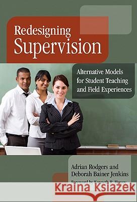 Redesigning Supervision : Alternative Models for Student Teaching and Field Experiences Adrian Rodgers Deborah Baine 9780807750605 Teachers College Press - książka