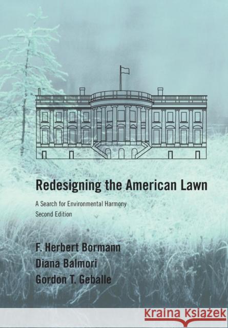 Redesigning the American Lawn: A Search for Environmental Harmony, Second Edition F. Herbert Bormann Diana Balmori Gordon Geballe 9780300086942 Yale University Press - książka