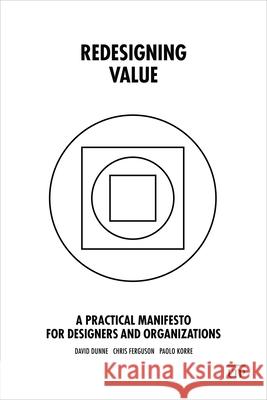 Redesigning Value: A Practical Manifesto for Designers and Organizations David Dunne Chris Ferguson Paolo Korre 9781487552541 Rotman-Utp Publishing - książka