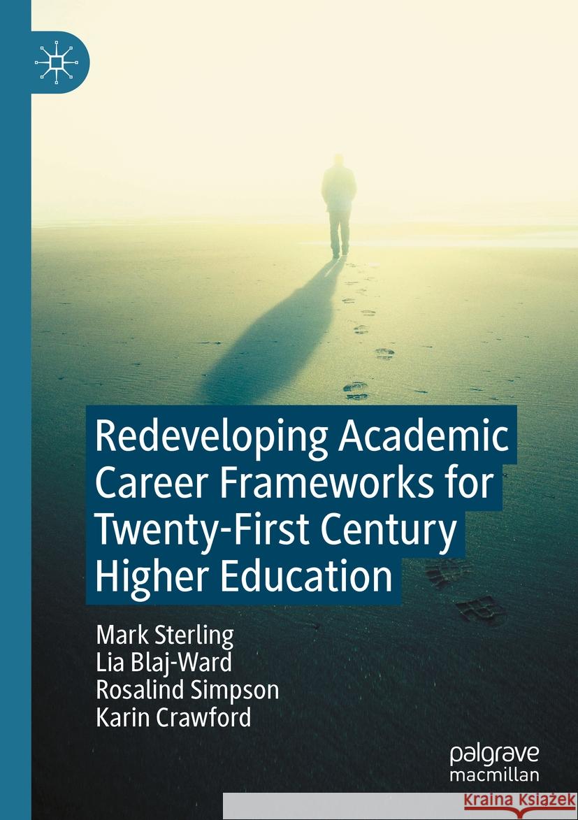 Redeveloping Academic Career Frameworks for Twenty-First Century Higher Education Sterling, Mark, Lia Blaj-Ward, Rosalind Simpson 9783031411281 Springer Nature Switzerland - książka