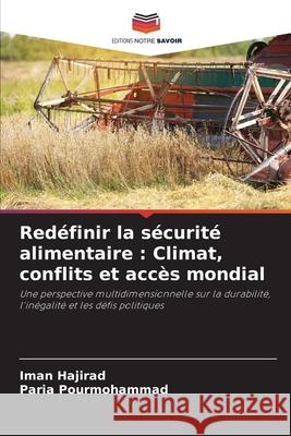Redéfinir la sécurité alimentaire : Climat, conflits et accès mondial Hajirad, Iman, Pourmohammad, Paria 9786208465407 Editions Notre Savoir - książka