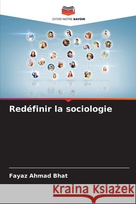 Red?finir la sociologie Fayaz Ahmad Bhat 9786207588473 Editions Notre Savoir - książka