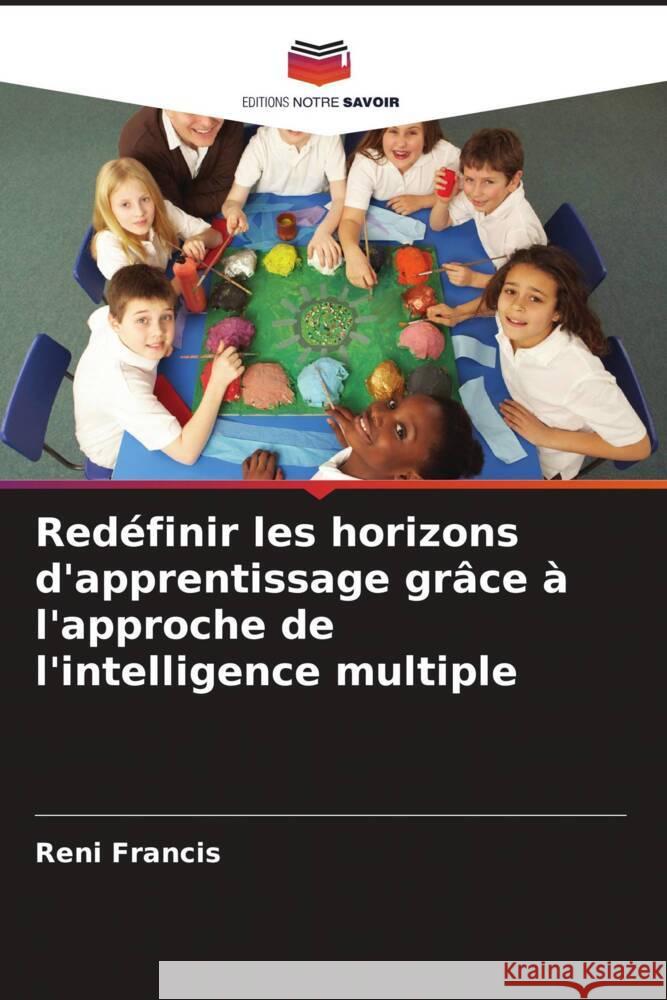 Redéfinir les horizons d'apprentissage grâce à l'approche de l'intelligence multiple Francis, Reni 9786208561895 Editions Notre Savoir - książka