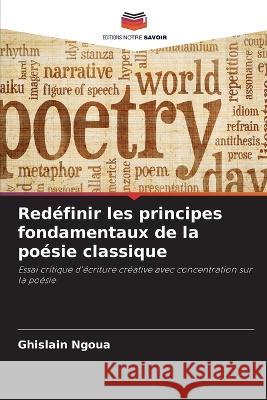 Red?finir les principes fondamentaux de la po?sie classique Ghislain Ngoua 9786205860717 Editions Notre Savoir - książka