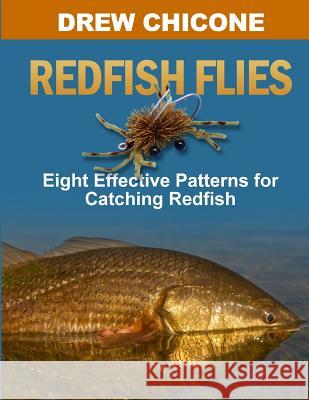 Redfish Flies: Eight Effective Patterns for Catching Redfish Drew Chicone 9781500481889 Createspace Independent Publishing Platform - książka