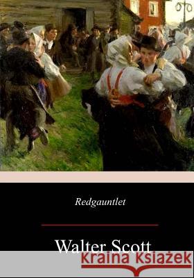 Redgauntlet: A Tale Of The Eighteenth Century Scott, Walter 9781976531477 Createspace Independent Publishing Platform - książka