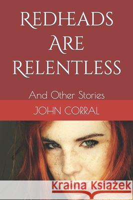 Redheads Are Relentless: And Other Stories John Corral 9781094873237 Independently Published - książka