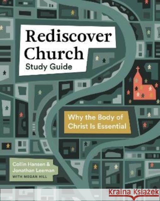 Rediscover Church Study Guide: Why the Body of Christ Is Essential Jonathan Leeman Collin Hansen Megan Hill 9781433583292 Crossway - książka