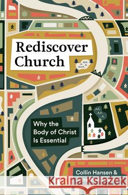 Rediscover Church: Why the Body of Christ Is Essential Collin Hansen Jonathan Leeman 9781433579561 Crossway Books - książka