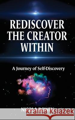 Rediscover The Creator Within: A Journey of Self-Discovery Nicola Bowen 9781739901103 Creator Publishing - książka