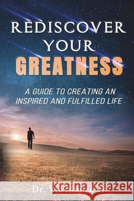 Rediscover Your Greatness: A Guide to an INSPIRING and FULFILLED Life Manzo Jr, Vic 9781732186637 Empower Your Reality - książka