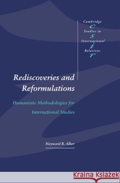 Rediscoveries and Reformulations: Humanistic Methodologies for International Studies Alker, Hayward R. 9780521461306 Cambridge University Press - książka