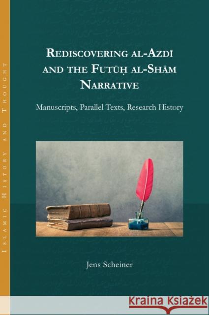 Rediscovering al-Azdi and the Futuh al-Sham Narrative: Manuscripts, Parallel Texts, Research History Jens Scheiner 9781463243821 Gorgias Press - książka