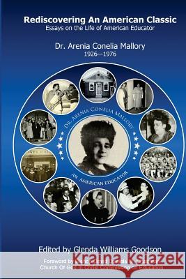 Rediscovering An American Classic: Essays on the Life of American Educator Dr. Arenia C Mallory 1926-1976 Goodson, Glenda 9780975334287 HCM Publishing - książka