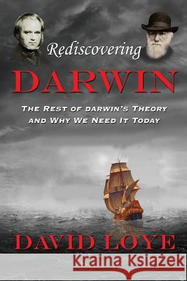 Rediscovering Darwin: The Rest of Darwin's Theory and Why We Need It Today David Loye 9780692984024 Romanes Press - książka