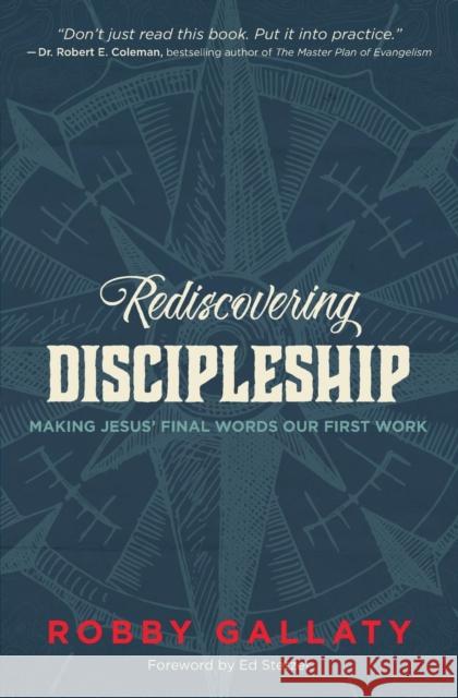 Rediscovering Discipleship: Making Jesus' Final Words Our First Work Gallaty, Robby 9780310521280 Zondervan - książka