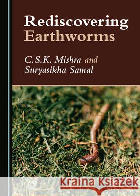 Rediscovering Earthworms C.S.K. Mishra Suryasikha Samal  9781527562868 Cambridge Scholars Publishing - książka