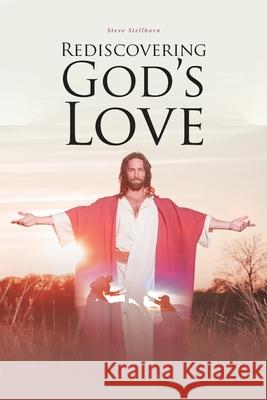 Rediscovering God's Love Steve Stellhorn 9781636303260 Covenant Books - książka