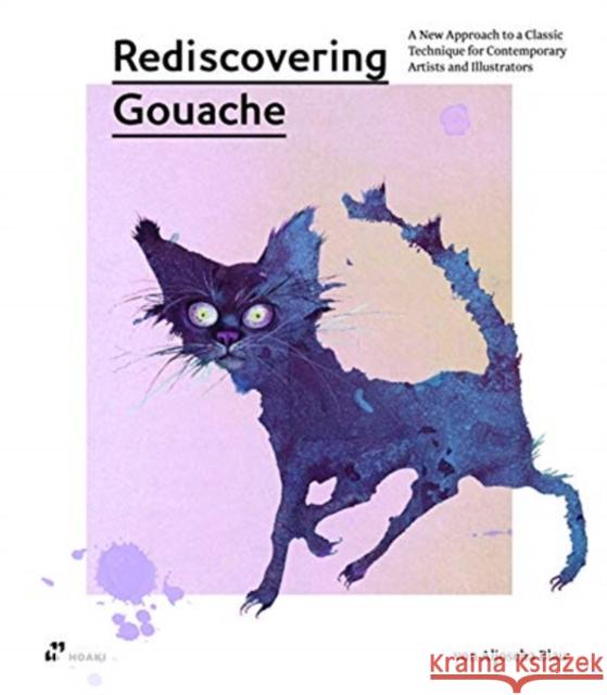 Rediscovering Gouache: A New Approach to a Classic Technique for Contemporary Artists and Illustrators Aljoscha Blau 9788417656621 Hoaki - książka