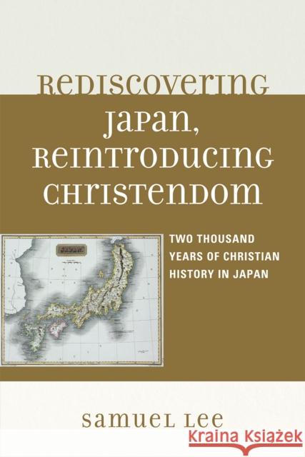 Rediscovering Japan, Reintroducing Christendom: Two Thousand Years of Christian History in Japan Lee, Samuel 9780761849490 Hamilton Books - książka