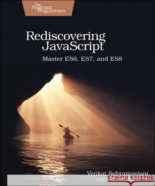 Rediscovering JavaScript: Master Es6, Es7, and Es8 Venkat Subramaniam 9781680505467 Pragmatic Bookshelf - książka