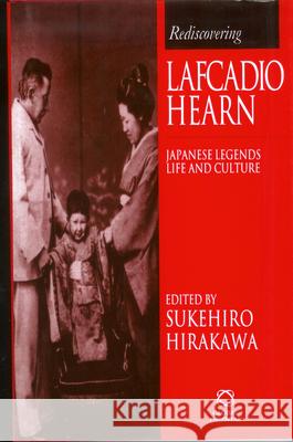 Rediscovering Lafcadio Hearn: Japanese Legends, Life & Culture Hirakawa, Sukehiro 9781860340147 Global Books Ltd. (UK) - książka