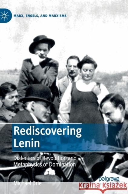 Rediscovering Lenin: Dialectics of Revolution and Metaphysics of Domination Brie, Michael 9783030233266 Palgrave Macmillan - książka