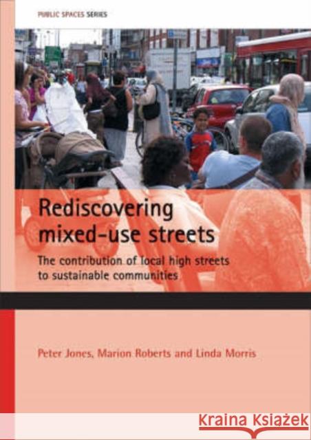 Rediscovering Mixed-Use Streets: The Contribution of Local High Streets to Sustainable Communities Jones, Peter 9781861349859 Policy Press - książka