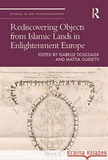 Rediscovering Objects from Islamic Lands in Enlightenment Europe Isabelle Dolezalek Mattia Guidetti 9780367615956 Routledge - książka