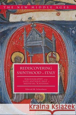 Rediscovering Sainthood in Italy: Hagiography and the Late Antique Past in Medieval Ravenna Schoolman, Edward M. 9781137602718 Palgrave MacMillan - książka