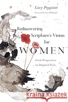 Rediscovering Scripture`s Vision for Women – Fresh Perspectives on Disputed Texts Scot Mcknight 9780830852710 IVP Academic - książka