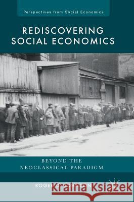 Rediscovering Social Economics: Beyond the Neoclassical Paradigm Johnson, Roger D. 9783319512648 Palgrave MacMillan - książka