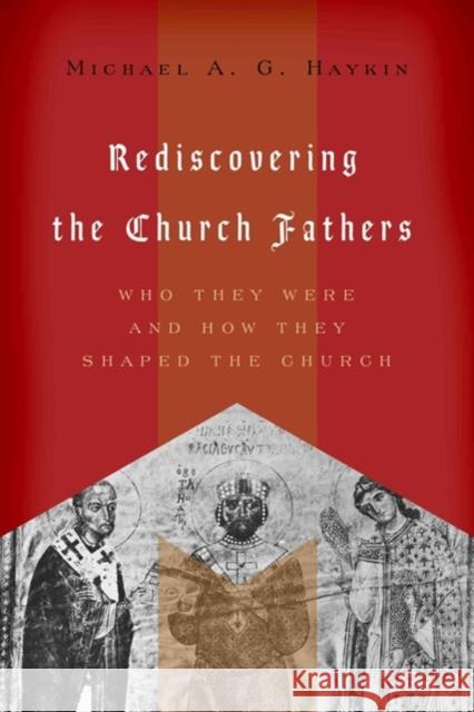 Rediscovering the Church Fathers: Who They Were and How They Shaped the Church Haykin, Michael A. G. 9781433510434 Crossway Books - książka