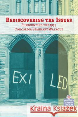 Rediscovering the Issues Surrounding the 1974 Concordia Seminary Walkout Concordia Publishing House 9780758674234 Concordia Publishing House - książka