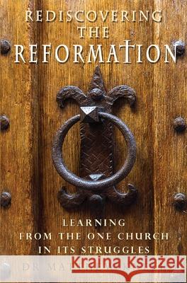 Rediscovering the Reformation: Learning from the one church in its struggles Matthew Knell 9780857219053 SPCK Publishing - książka