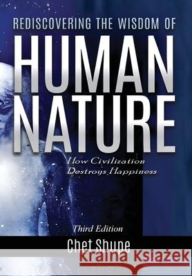 Rediscovering the Wisdom of Human Nature: How Civilization Destroys Happiness Chet Shupe 9781834300962 Explora Books - książka